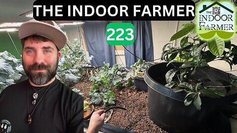 The Indoor Farmer ep 223, Everybody Has To Eat. Let's Grow