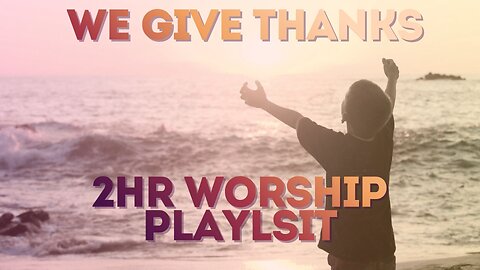 We Give Thanks - 80's & 90's Classic Worship Music from Hosanna