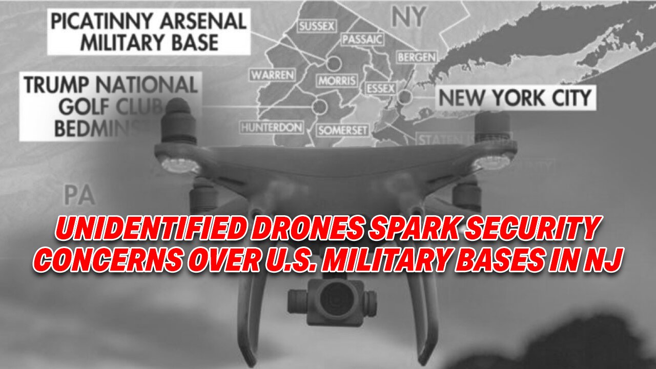 UNIDENTIFIED DRONES SPARK SECURITY CONCERNS OVER U.S. MILITARY BASES IN NJ