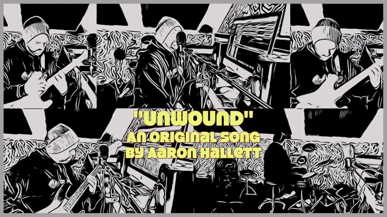 "Unwound" an Original Song by Aaron Hallett