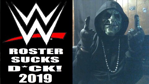 WWE Rant: The Roster Fuckin Sucks Dick! (2019) (GP17)