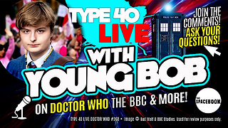 HAS DOCTOR WHO LOST THE NEXT GENERATION? Type 40 LIVE #268