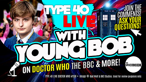 HAS DOCTOR WHO LOST THE NEXT GENERATION? Type 40 LIVE #268