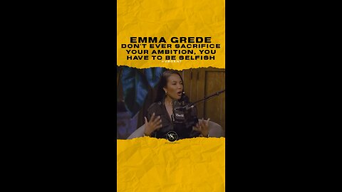 @emmagrede Don’t ever sacrifice your ambition, You have to be selfish!