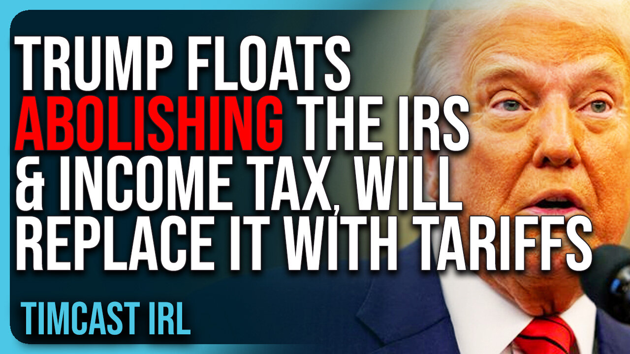 Trump Floats ABOLISHING The IRS & Income Tax, Will Replace It With Tariffs