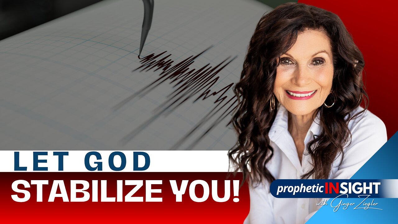 Let God Stabilize Your Life | Prophetic InSight with GINGER ZIEGLER