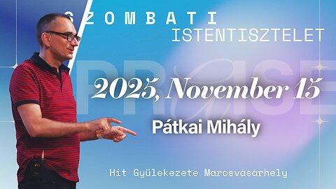 🆕Hit Gyülekezete Istentisztelet | 2025, November 15 | Pátkai Mihály
