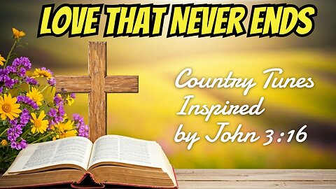 Love That Never Ends: Heartfelt Country Tunes Inspired by John 3:16