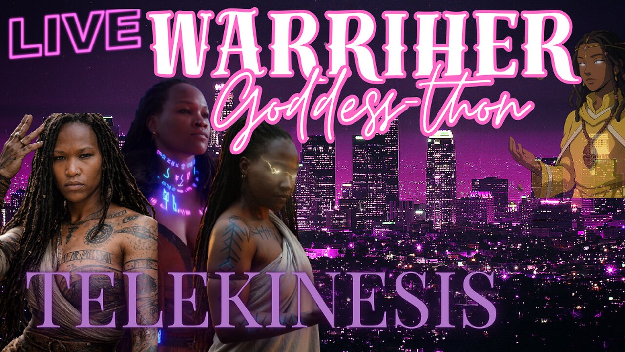 TELEKINESIS WarriHer Goddess-thon