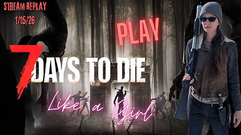Fred Plays 7 Days to Die, Stream Replay 1/15/26