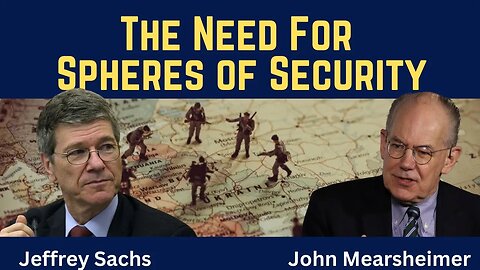 John Mearsheimer and Jeffrey Sachs (clip): The Need for Spheres of Security