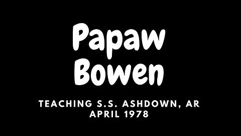 Papaw Bowen - Sunday School Class Ashdown, AR (April 1978)