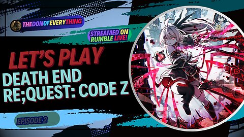 Let's Play Death end re;Quest: Code Z | Part 2 | LIVE ON RUMBLE!
