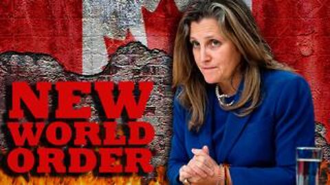 Chrystia Freeland (And Most Canadians) LOVE THE IDEA OF A NEW WORLD ORDER!!!