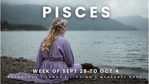 PISCES Week of September 28 to October 4