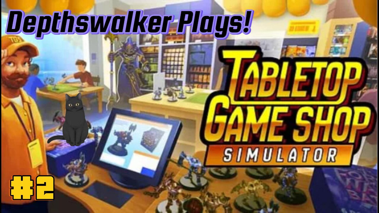 Depthswalker Plays! Tabletop Game Shop Simulator! Part 2