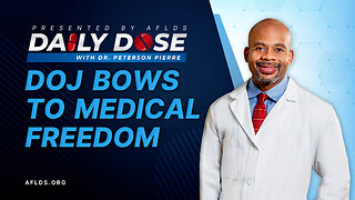 Daily Dose: 'DOJ Bows to Medical Freedom' with Dr. Peterson Pierre