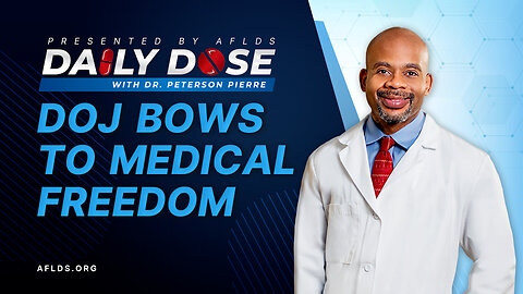 Daily Dose: 'DOJ Bows to Medical Freedom' with Dr. Peterson Pierre