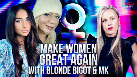 The Fall of Feminism and the Rise of White Men with Blonde Bigot & MK