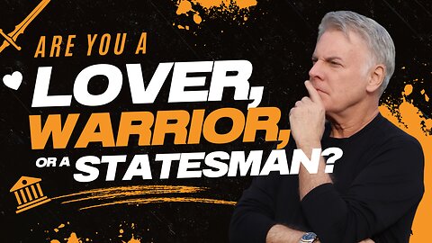 Are You a Lover, a Warrior, or a Statesman? Here’s Why It Matters