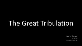 End of the Age | 16th Video | Great Tribulation