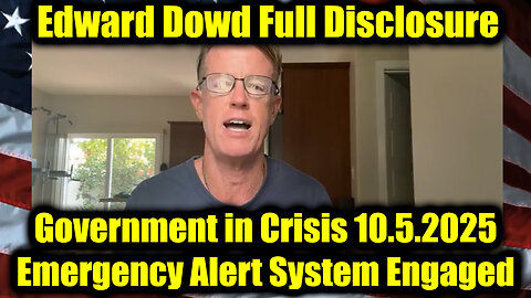 Edward Dowd: Full Disclosure 10.5.25 - Government In Crisis, Emergency Alert System Engaged