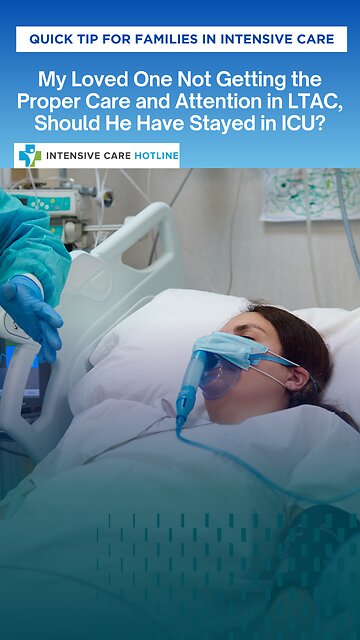 My Loved One Not Getting the Proper Care and Attention in LTAC, Should He Have Stayed in ICU?