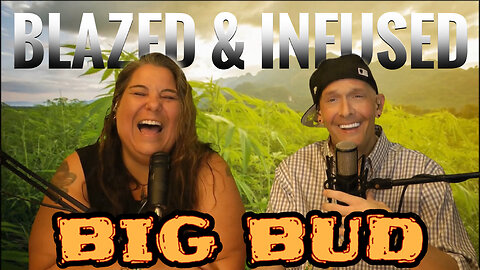 Blazed & Infused | Big Bud