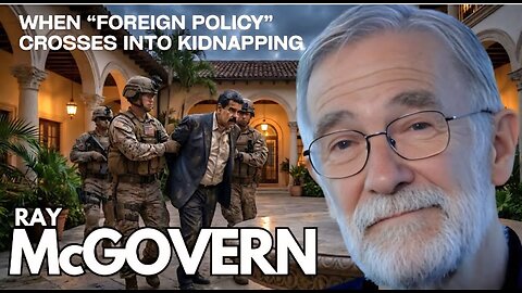 Ray McGovern : When “Foreign Policy” Crosses into Kidnapping