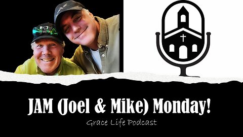 JAM (Joel & Mike) Monday! Woo hoo! | Grace Life Podcast | Joel & Friends