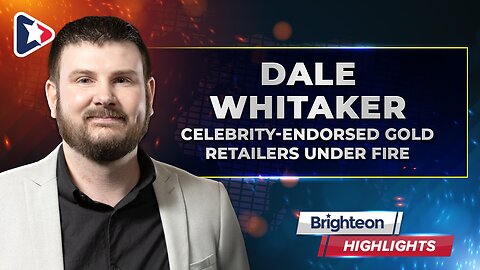 Celebrity-Endorsed Gold Retailers Under Fire, an interview with Dale Whitaker