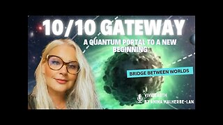 10/10 GATEWAY ✧ Quantum PORTAL to a New Beginning ✧ BRIDGE Between Worlds, as World Changes Forever