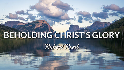 Robert Reed - Beholding Christ's Glory