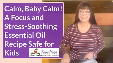 Calm, Baby Calm! A Focus and Stress-Soothing Essential Oil Recipe for a Roller Bottle Safe for Kids
