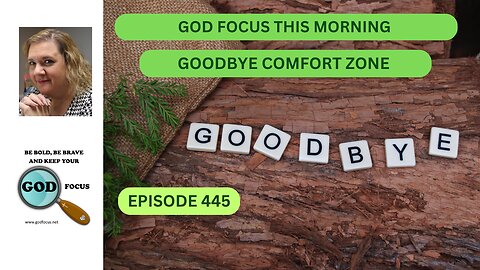 GOD FOCUS THIS MORNING EP445 GOODBYE COMFORT ZONE