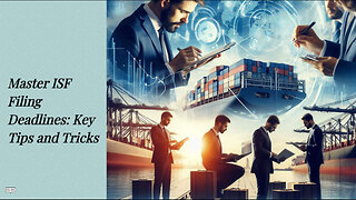 Mastering ISF Filing Deadlines: Essential Tips for Smooth Customs Clearance!
