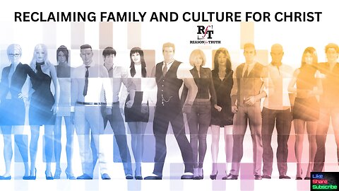 PT1 RECLAIMING FAMILY & CULTURE FOR CHRIST-Using Apologetics in Evangelism