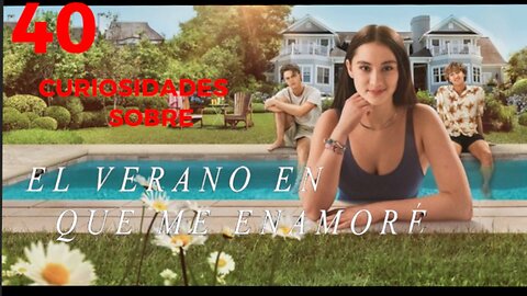 40 😱 CURIOSIDADES SOBRE 😲 EL VERANO EN EL QUE ME ENAMORE #253 | Detrasdelguion