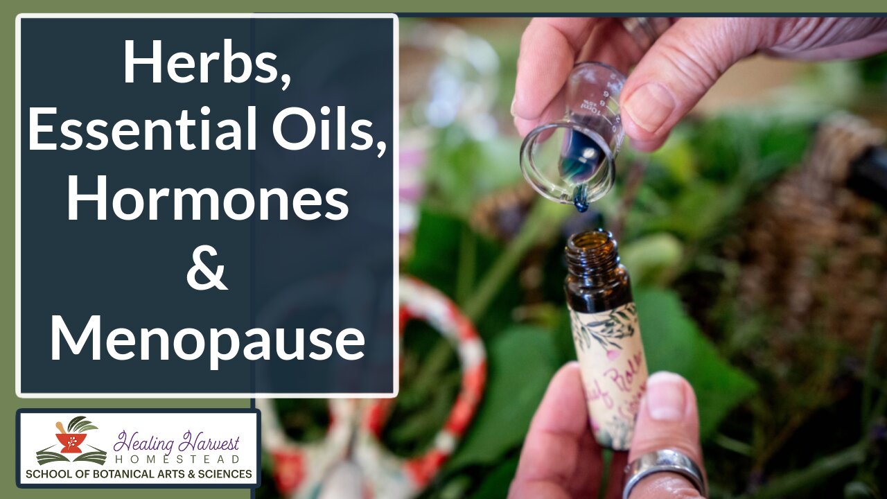 Herbs, Essential Oils, Hormones & Menopause