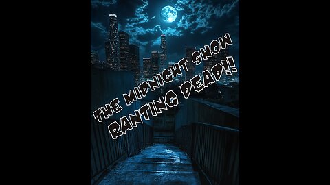 The Midnight Show: Ranting Dead