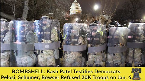 BOMBSHELL: Kash Patel Testifies Democrats Pelosi, Schumer, Bowser Refused 20K Troops on Jan. 6