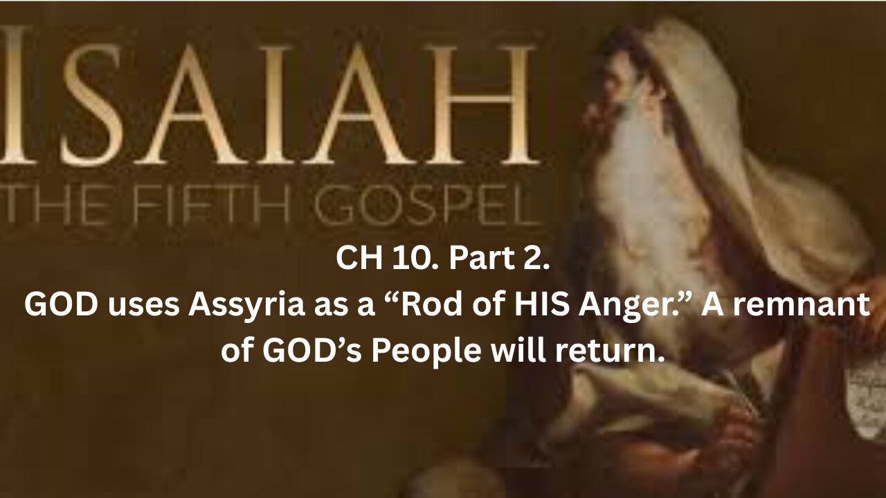Isaiah, CH 10. Part 2. A remnant of GOD’s People will return.