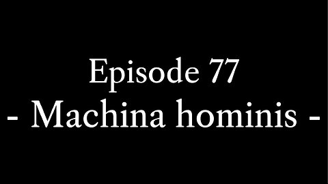 Episode 77: Machina hominis