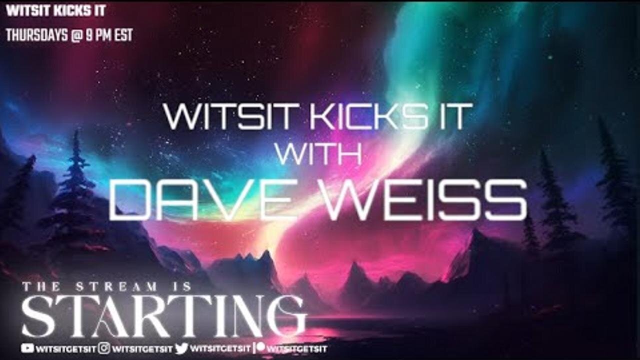 [Witsit Gets It] Witsit Kicks It w/ Dave Weiss - Episode 2 [May 18, 2023]