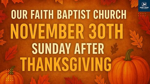 Our Faith Baptist Church • November 30th Sunday After Thanksgiving Worship Service