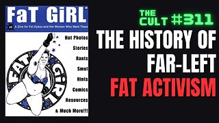 The Cult #311: The Insane History of Far Left Fat Activism