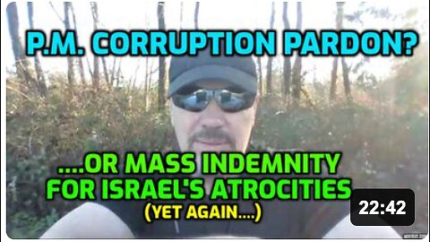 BENJAMIN NETANYAHU IS NOT JUST LOOKING FOR A CORRUPTION PARDON