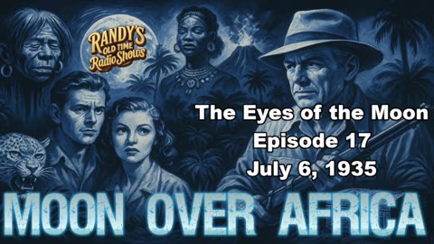 Moon over Africa 35-07-06 ep17 The Eyes of the Moon