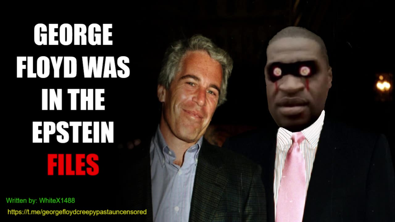 George Floyd was in the Epstein Files - GEORGE FLOYD CREEPYPASTAS