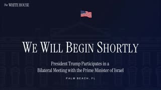 President Trump Participates in a Bilateral Meeting with the Prime Minister of Israel